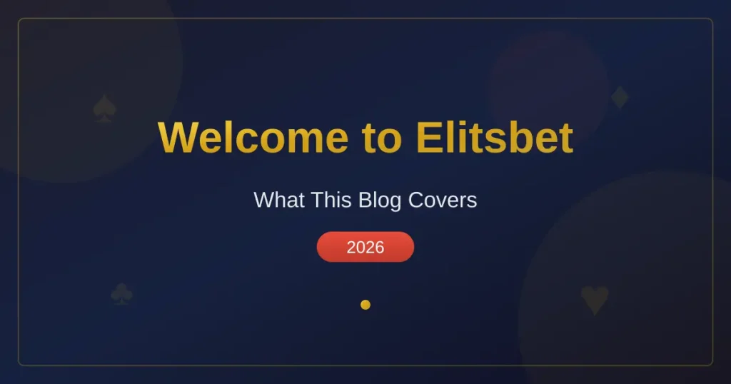 Welcome to Elitsbet: What This Blog Covers (2026)